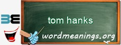 WordMeaning blackboard for tom hanks